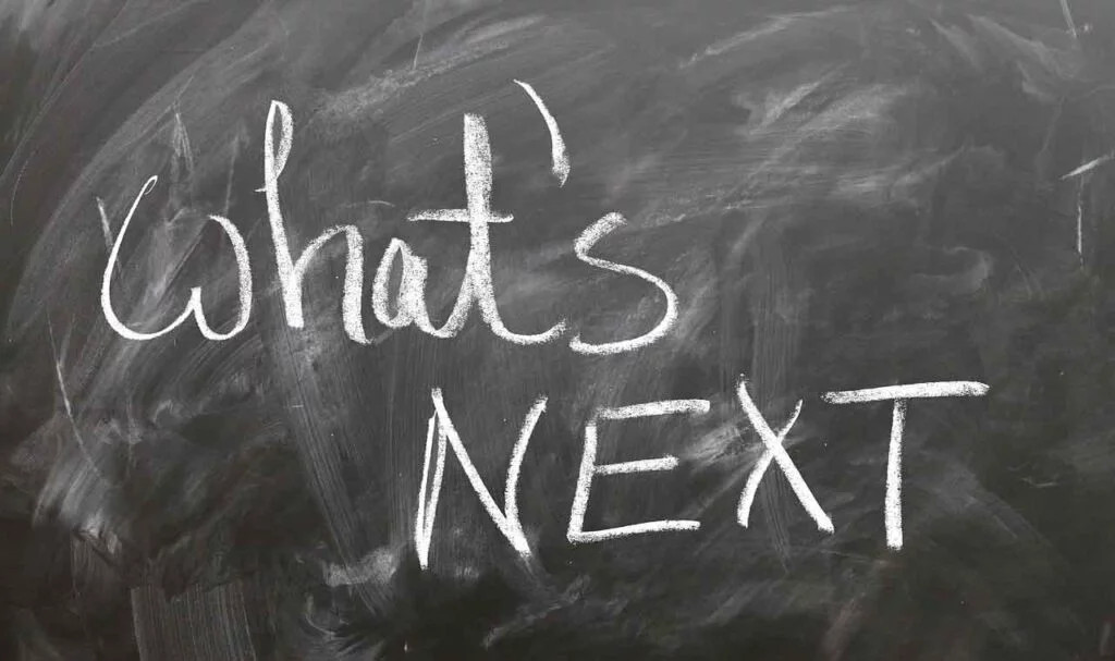 Personal Development Coaching question: What is Next? Next Step